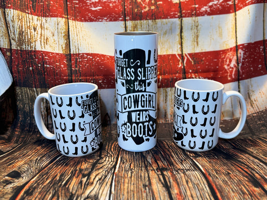 Forget Glass Slippers This Cowgirl wears Boots -Tumbler or Coffee Mug